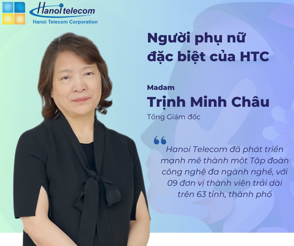 Tổng giám đốc Trịnh Minh Châu – Người phụ nữ đặc biệt của Hanoi Telecom, Tượng đài của sự kiên nhẫn và tài năng!